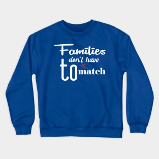 Families don't have to match  Cute Family Gift idea for Mom, Dad and Siblings Crewneck Sweatshirt